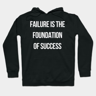 Failure is the foundation of success Hoodie